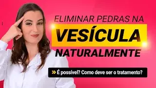 Eliminar Pedras na Vesícula Naturalmente. É possível?