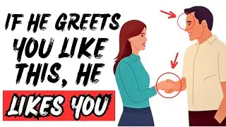 If A Man Greets You Like THIS, He's Secretly Attracted To You! [ DO NOT MISS THESE SIGNS ]