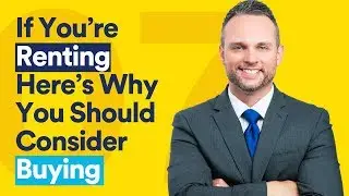 If You’re Renting Here’s Why You Should Consider Buying