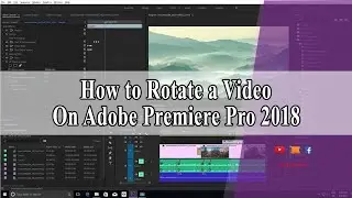 How to Rotate a Video on Adobe Premiere Pro CC 2018