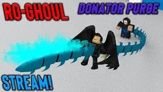 RO-GHOUL DONATOR PURGING & NEW MAP HYPE!!