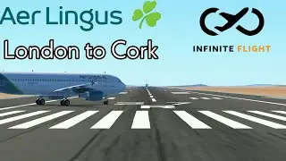 Infinite Flight Global Cinematic Timelapse London (LHR) to Cork (ORK) Aer Lingus