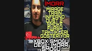 İMORR | MİRAGE & TRAİN & İNFERNO & DUST 2 BÜTÜN TAKTİKLER ( TROLL SMOKE FLASH )