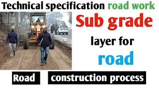 technical specification road work sub grade layer for road | road construction process hindi