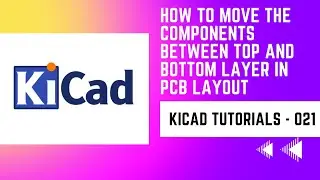#21 How to move the component between top and bottom layer in PCB Layout in KiCad | KiCad basics