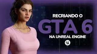 PROJETO GTA 6 - RECRIANDO O GTA NA UNREAL ENGINE 5