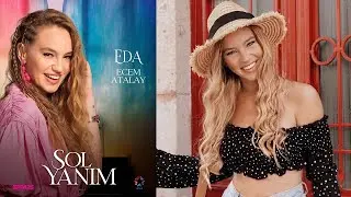 Who is Eda on my left side? Who is Ecem Atalay?