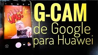 Cómo descargar e instalar la Gcam de Google para Huawei y Honor con procesador Kirin 980