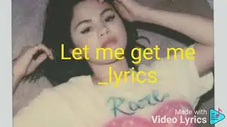 Selena gomez _ LET ME GET ME - Lyrics