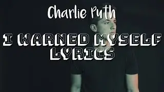 Charlie Puth - I Warned Myself Lyrics
