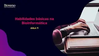 Aula 71 - Habilidades básicas na Bioinformática