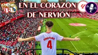 ⚽️🫀EN EL CORAZÓN DE NERVIÓN | REPORTAJE DEL SEVILLA 1-1 REAL MADRID