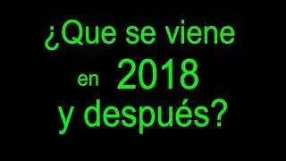 ¿Que se viene en 2018 y después?