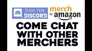 Merch by Amazon DISCORD Channel Come Chat & Get Real Time Feedback & Advice from Other Merchers