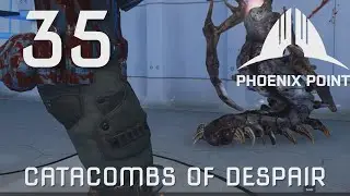 35 - Catacombs of Despair - Phoenix Point