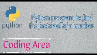 Python program to find the factorial of a number with Source Code | Coding Area