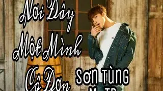 Nơi Đây Một Mình Cô Đơn| Sơn Tùng M-TP| M-TP Talent
