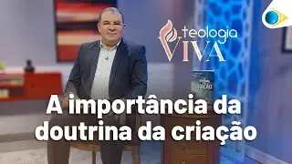 A Importância da Doutrina da Criação | Teologia Viva