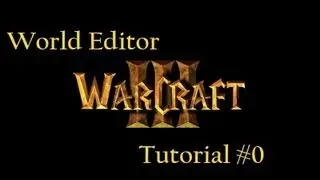 Warcraft 3 Редактор карт  #0 Ознокомление {Warcraft III World Editor Tutorial #0}
