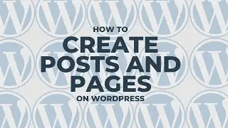 How to Create Posts and Pages In WordPress