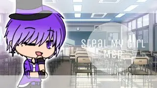 Gacha Life • Steal My Girl Mep