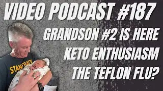 Video Podcast #187 - Welcome Grandson #2, Another Erythritol Study, Keto Newbie Enthusiasm, Teflon