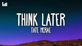 Tate McRae - ​​think later (Lyrics)