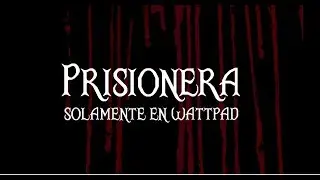 Prisionera [Wattpad BookTrailer]
