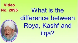 What is the difference between Roya, Kashf and ilqa? 2095