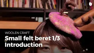 How to make a small felt beret, part 1-3: Introduction to the felt technique
