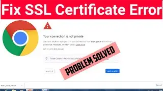 How to Fix SSL Certificate Error in Google Chrome | Your Connection is Not Private (Problem Solved)