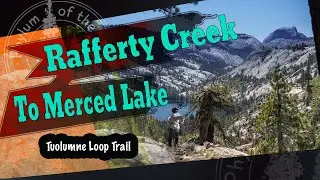 Rafferty Creek to Merced Lake: Yosemite Backpacking
