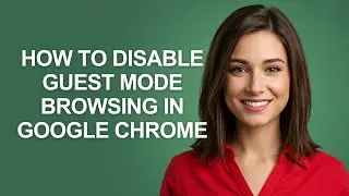 How to Disable Guest Mode Browsing In Google Chrome - AshleyHowTo