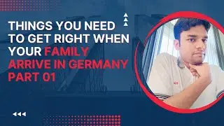 Things You Need To Get Right When Your Family Arrive In Germany | Spouse Visa requirement part 01