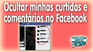 Como ocultar minhas curtidas e comentários do facebook