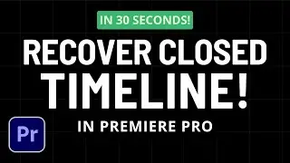 Recover Accidentally Closed Timeline in Premiere Pro (Quick Fix!)