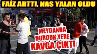 Merkez bankası faiz arttırdı, nas yalan oldu! Faizi sorduk, durduk yere kavga çıktı!