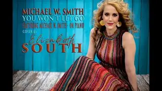 You Won't Let Go - Michael W. Smith (Cover by Elizabeth South)