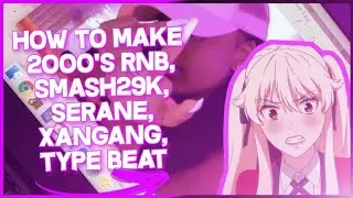 How to make a 2000's rnb + smash29k + serane + xangang type beat💜💫*rnb plugg tutorial*