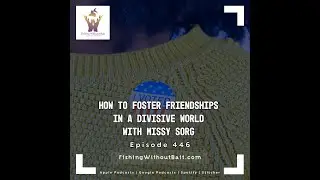 Fishing Without Bait 446: How to Foster Friendships in a Divisive World with Missy Sorg