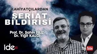 İLAHİYATÇILARIN ORTAK İSLAM VE ŞERİAT BİLDİRİSİ. PROF. DR. ŞAHİN FİLİZ & DR. YİĞİT KALCI