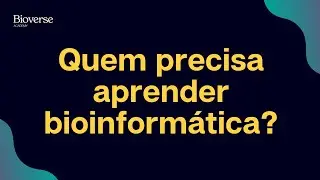 M0A3 - Você precisa saber Bioinformática?