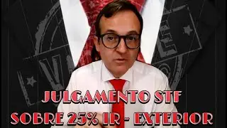JULGAMENTO STF SOBRE ALÍQUOTA DE 25% DOS APOSENTADOS QUE RESIDEM NO EXTERIOR