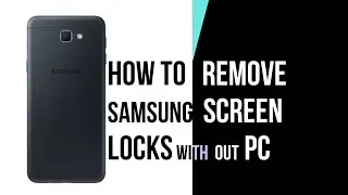 HOW TO REMOVE SAMSUNG SCREEN LOCKS WITH OUT PC