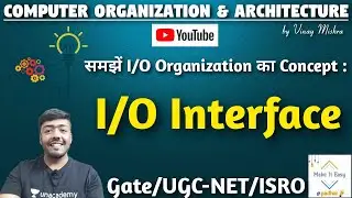 Computer Organization #63: Why I/O Interface is needed? Basics of I/O Interface |