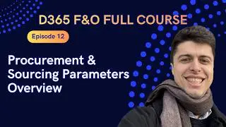 EPISODE 12 | Procurement & Sourcing Parameters Overview | Microsoft Dynamics 365 F&O Full course