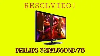 TV PHILIPS 32PFL5606D/78 NÃO LIGA, INOPERANTE (RESOLVIDO)