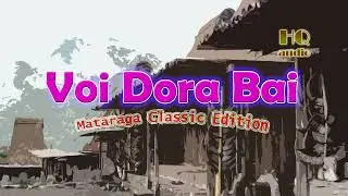VOI DORA BAI||Mataraga Classic Edition|HQ Audio