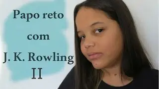 Papo reto com J.K Rowling #II