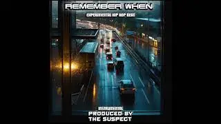 Remember When / Experimental Hip Hop Beat / Produced BY The Suspect